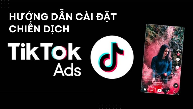 Hướng dẫn cài đặt chiến dịch TikTok Ads